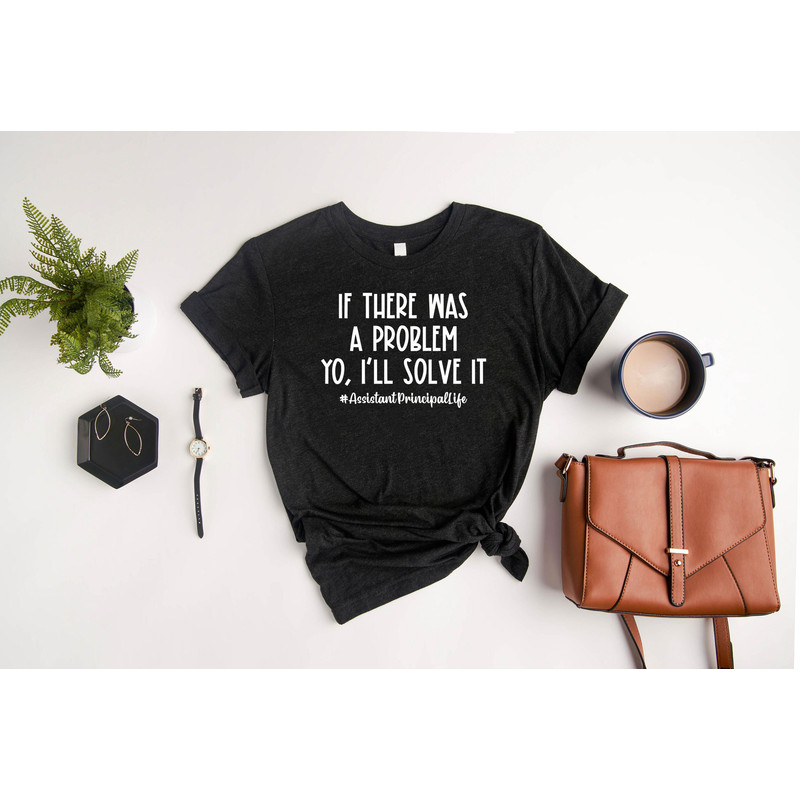 If There Was A Problem I’ll Solve It Assistant Principal Life Shirt, Assistant Principal T-shirt, 1st Day of School, Back To School Shirt - 4.jpg