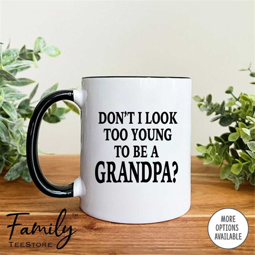 MR-296202391223-grandpa-mug-dont-i-look-too-young-to-be-a-grandpa-coffee-image-1.jpg