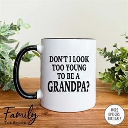 grandpa mug, don't i look too young to be a grandpa coffee mug, new grandpa gift,  pregnant reveal gift,  father's day g