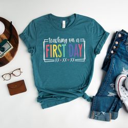 teaching on a first day shirts, back to school shirts, first day of school tee, teacher shirts, gift for teacher, return