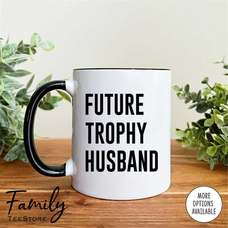 MR-296202392036-future-trophy-husband-coffee-mug-funny-future-husband-mug-whiteblack.jpg