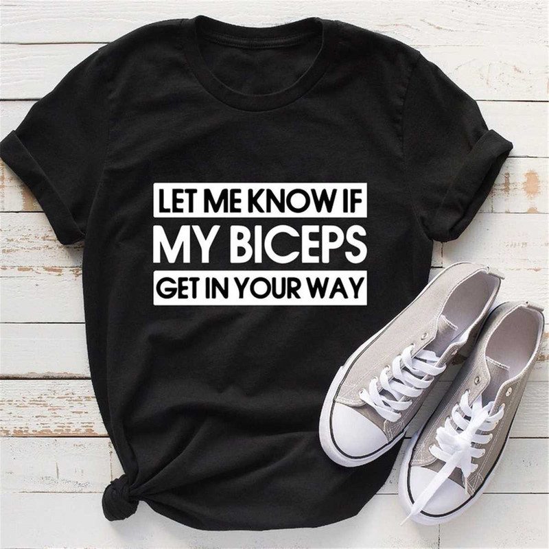 MR-296202393643-let-me-know-if-my-biceps-get-in-your-way-shirt-novelty-image-1.jpg