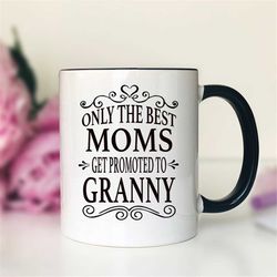 only the best moms get promoted to granny coffee mug  granny gift  gifts for granny  granny mug