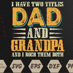 i have two titles dad and grandpa father's day svg, eps, png, dxf, digital download