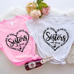 sisters will always be connected by heart t-shirt,side by side or miles apart, loyal sisters shirt, sister matching
