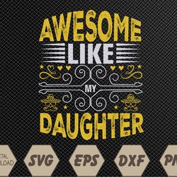 funny awesome like my daughter funny fathers day dad svg, eps, png, dxf, digital download