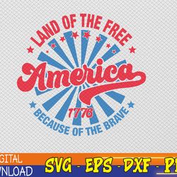 america land of the free because of the brave 4th of july svg, eps, png, dxf, digital download
