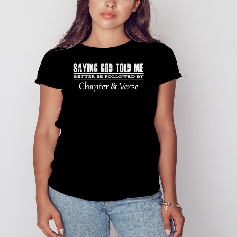 Saying God told me better be followed by chapter and verse shirt, Shirt For Men Women, Graphic Design, Unisex Shirt