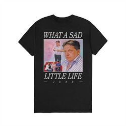what a sad little life jane vintage 90s shirt , funny meme t-shirt , come dine with me enjoy the money , trending tee ,