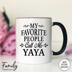 my favorite people call me yaya coffee mug  yay gift  yaya mug  gifts for yaya