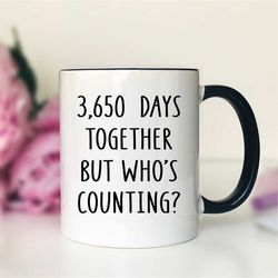 3650 days together but who's counting mug anniversary mug anniversary gift 10th anniversary gift
