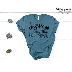 jesus loves this hot mess shirt - hot mess shirt - jesus- christian shirts - religious shirts - cute christian shirts -
