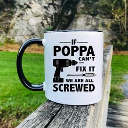 if poppa can't fix it we are all screwed coffee mug  poppa mug funny gift for poppa