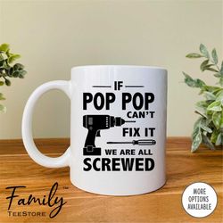 if pop pop can't fix it we are all screwed coffee mug  pop pop mug funny gift for pop pop