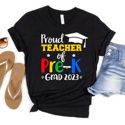 Proud Teacher of Pre-K Grad 2023 Shirt, Proud Teacher, Teacher Appreciation Shirt, Back to School Shirt, Educator Shirt,