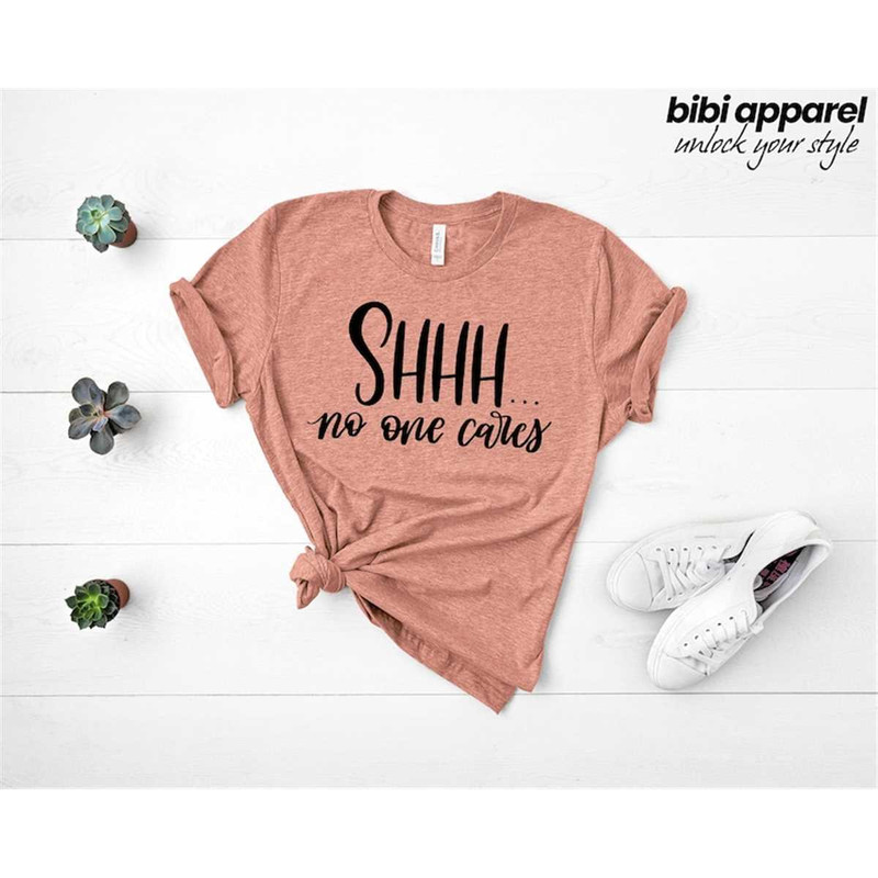 MR-296202311315-shhh-no-one-cares-shirt-shhh-no-one-cares-funny-shirt-no-one-image-1.jpg