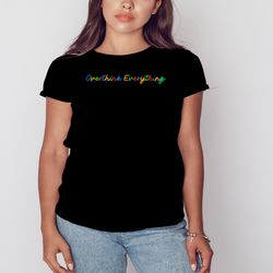 overthink everything shirt, shirt for men women, graphic design, unisex shirt