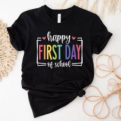 first day of school shirt, happy first day of school shirt, teacher shirt, teacher life shirt, school shirts, 1st day of