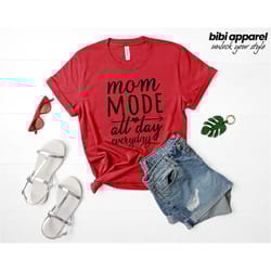 mom mode all every day shirt, self gift shirt, mother's day shirt, funny mom shirt, gift for mom, mom shirt