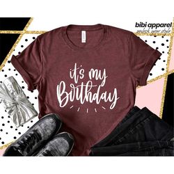 it's my birthday , birthday party shirt, birthday gift, birthday gift shirt, its my birthday shirt, birthday