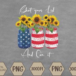 shut your lid and can it canning sunflower svg,4th of july svg, eps, png, dxf, digital download