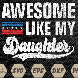 awesome like my daughter retro men dad funny fathers us flag svg, eps, png, dxf, digital download