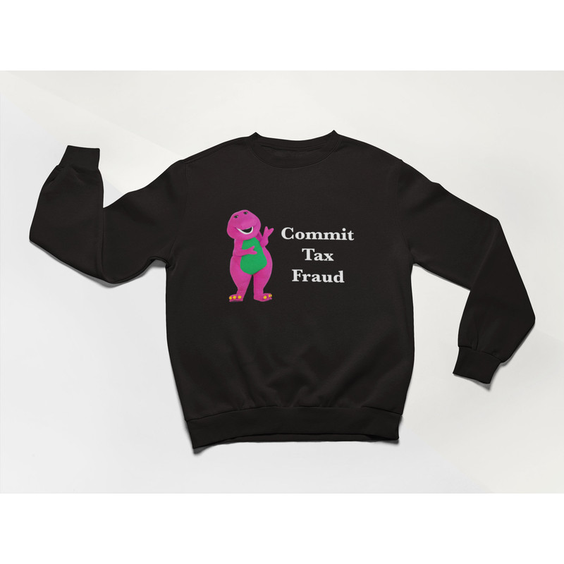Commit Tax Fraud Shirt, Meme Shirt, funny shirt, meme sweatshirt, shirts for moms, shirts for teachers - 3.jpg
