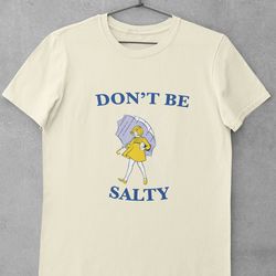 don t be salty shirt, meme shirt, funny shirt, meme sweatshirt, shirts