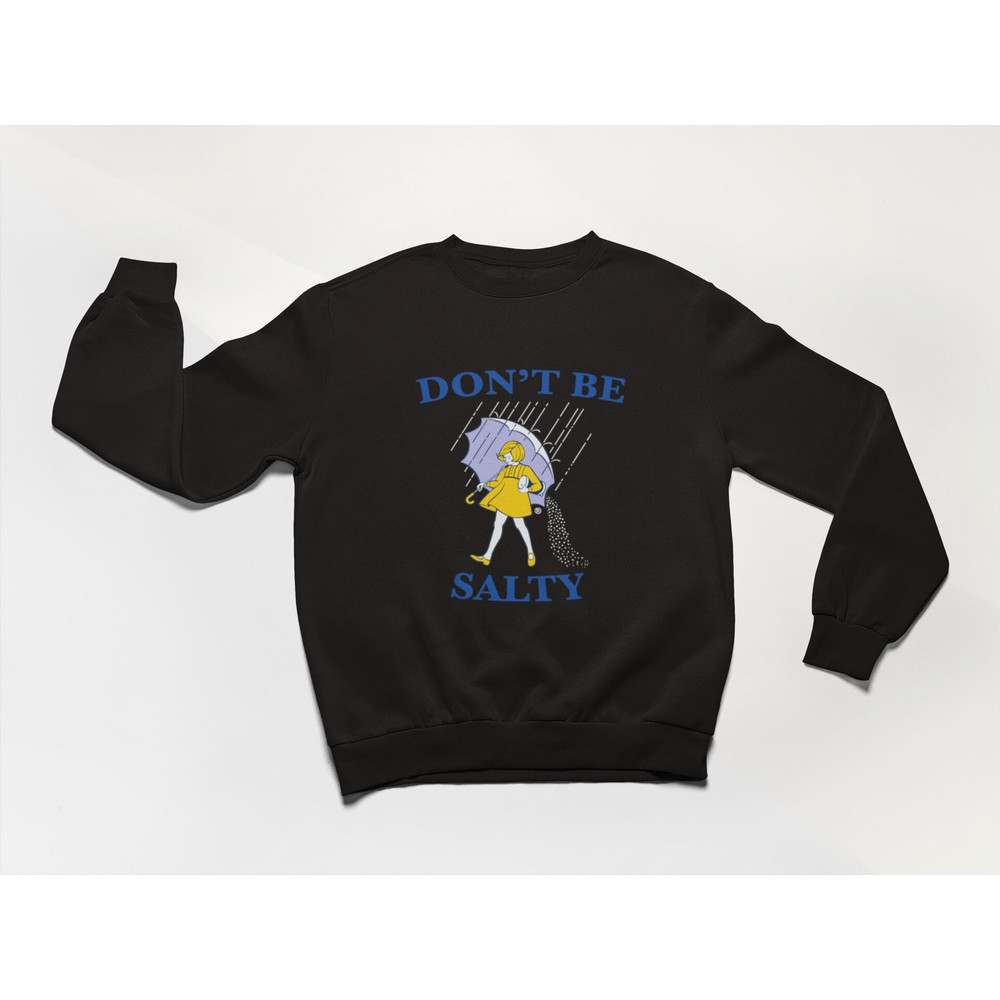 Don't Be Salty Shirt, Meme Shirt, funny shirt, meme sweatshirt, shirts for moms, shirts for teachers - 3.jpg