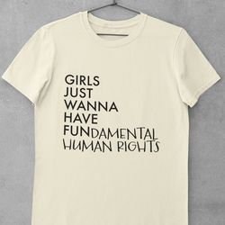 girls just wanna have fundamental human rights shirt, feminist shirt,
