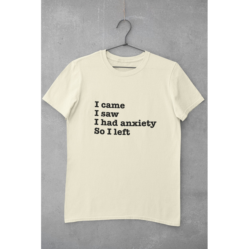 I Came I Saw I Had Anxiety So I left Shirt, introvert shirt, social anxiety shirt, mental health shirt, funny shirts - 1.jpg