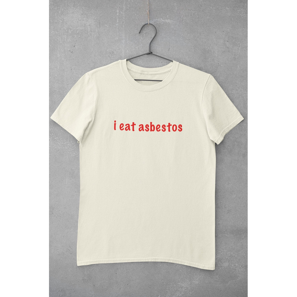 I Eat Asbestos T-Shirt, meme Shirt, sarcastic shirt, ironic shirt, gag shirts, funny shirt, dad joke shirt, dumb shirt, sarcasm shirt - 1.jpg