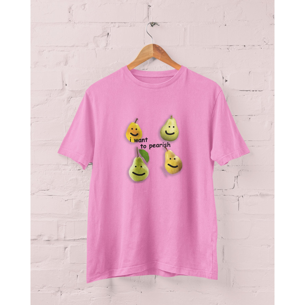 I Want to Pearish Shirt, Meme Shirt, funny shirt, meme sweatshirt, gag shirts, funny nihilist shirts, existential dread - 2.jpg