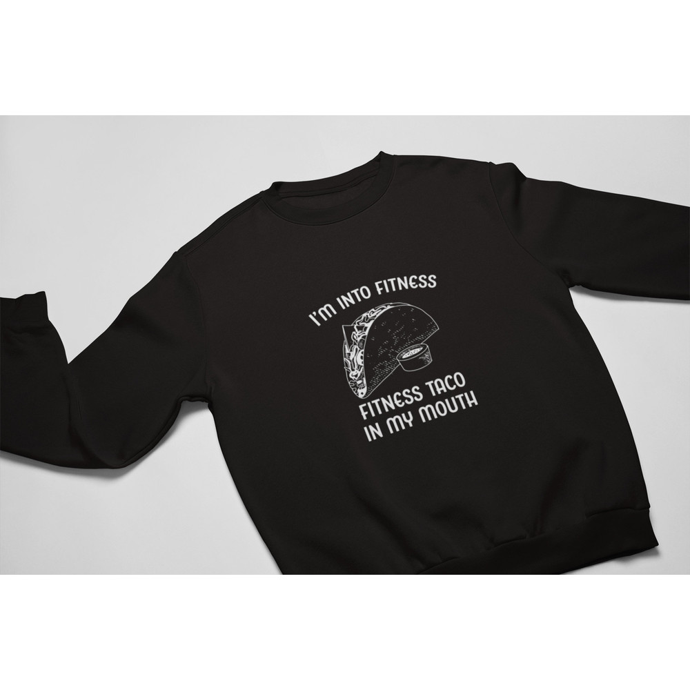 I'm into Fitness Taco in my Mouth, Dad Joke Shirt, Taco Shirt, funny shirt, meme sweatshirt, shirts for dads, gag gifts, shirts for teachers - 3.jpg