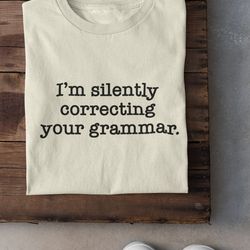 im silently correcting your grammar shirt, reading shirt, teacher shi