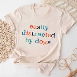 easily distracted by dogs unisex dog shirt, cute dog paw shirt dog owners gifts funny dog shirt, dog shirt for women cut