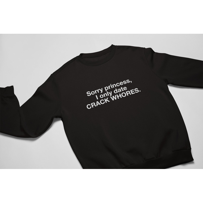 Sorry Princess I Only Date Crack Wh0res T-Shirt, Meme Shirt, funny shirt, ironic shirt, gag shirts, dank meme, sarcastic shirt - 3.jpg