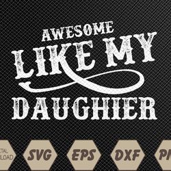 awesome like my daughter men funny fathers day dad svg, eps, png, dxf, digital download