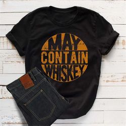Sarcastic Whiskey Shirt, Whiskey Lovers Gifts, Funny Whiskey Tee, Funny Christmas Drinking Mens Shirts, May Contain Whis