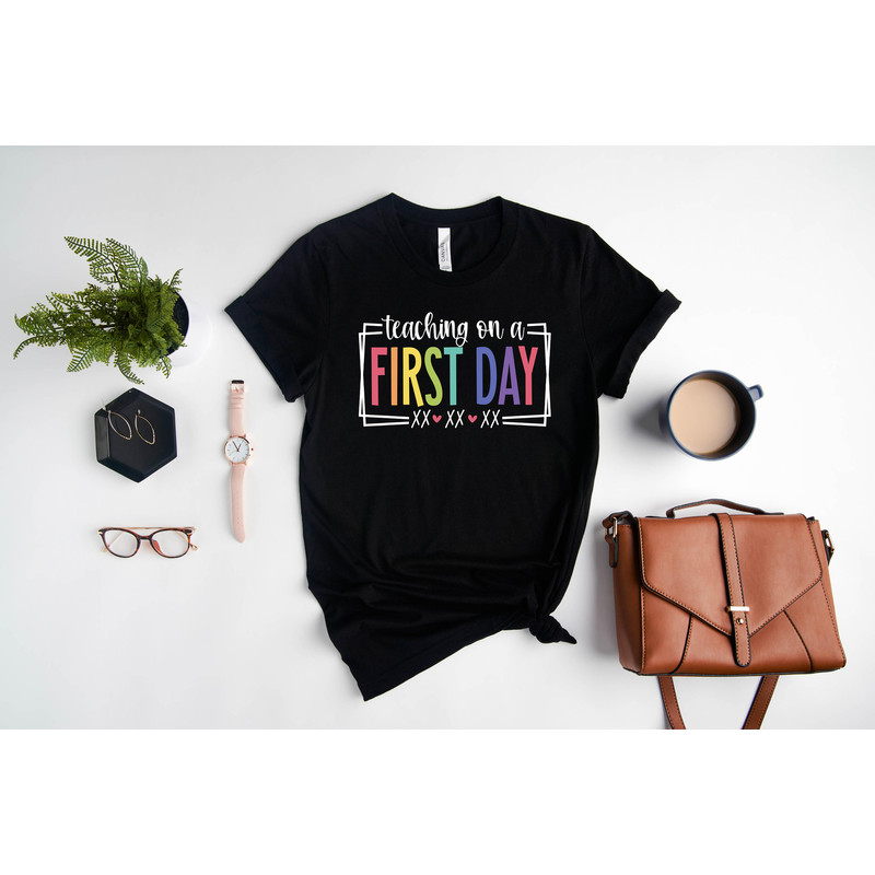 Teaching On A First Day Shirts, Back to School Shirts, First Day Of School Tee, Teacher Shirts, Gift For Teacher, Return To School T-shirts - 3.jpg