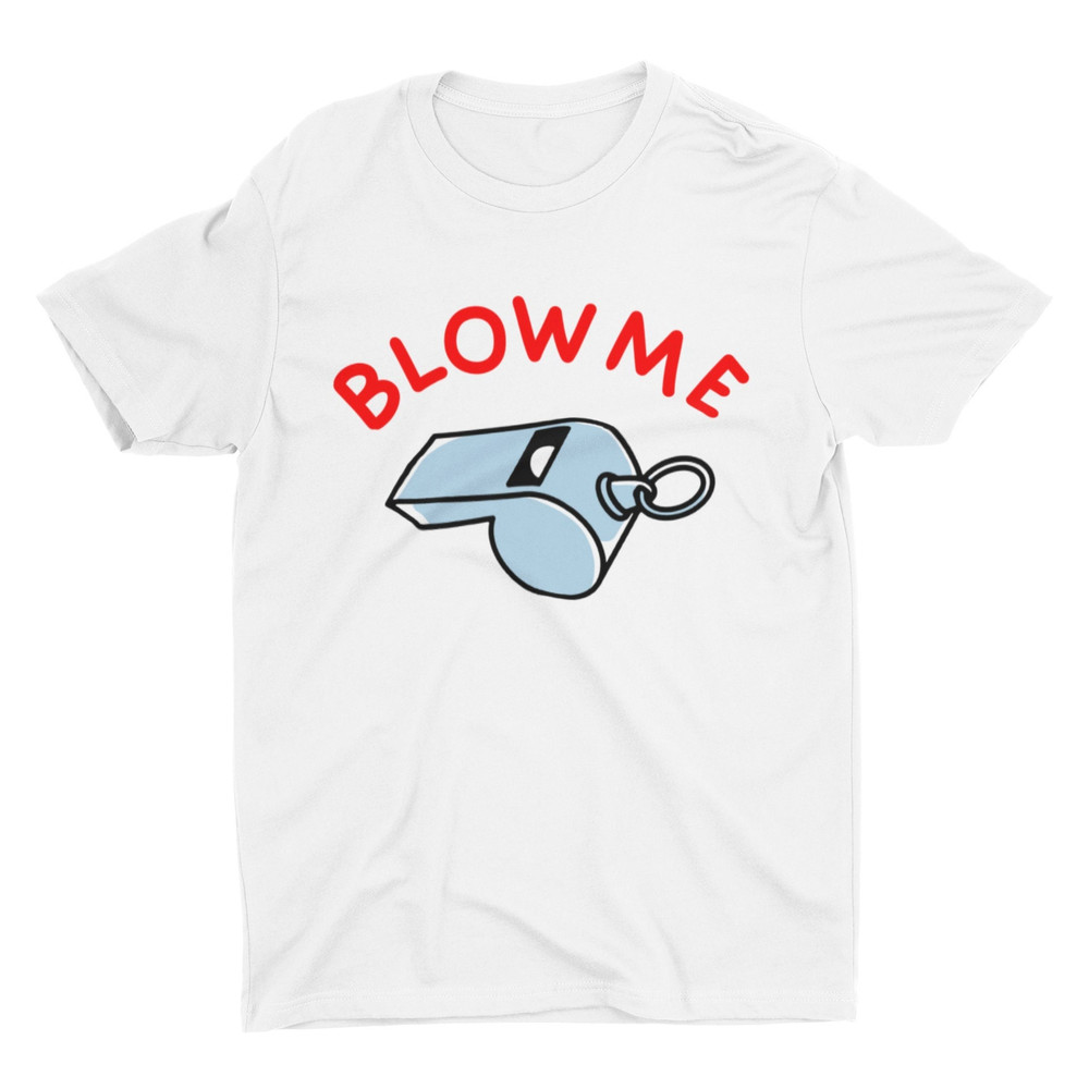 Blow Me, Funny Unisex Tshirt, Bella Canvas Tee, Funny Shirt, Funny Graphic Tee, Offensive Shirt, Weird Shirt, Funny Quote, Y2K Clothing - 1.jpg