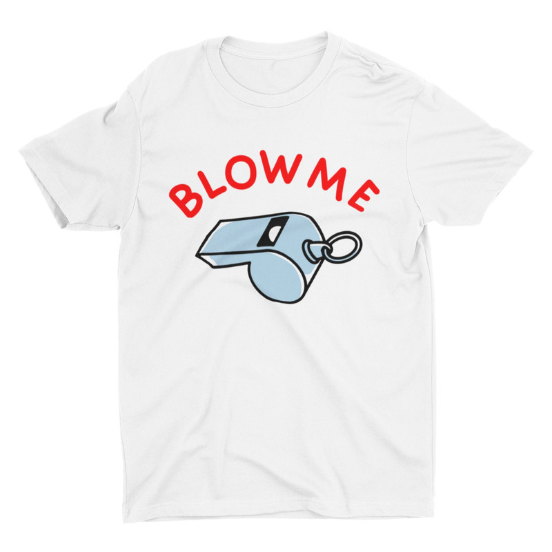 Blow Me, Funny Unisex Tshirt, Bella Canvas Tee, Funny Shirt, Funny Graphic Tee, Offensive Shirt, Weird Shirt, Funny Quote, Y2K Clothing - 1.jpg