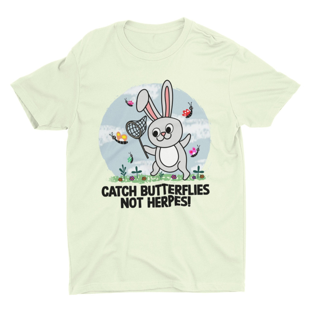 Catch Butterflies Not Herpes, Funny Shirt, Novelty Shirt, Gift for Friend, Cringey Gen Z Humor, Raunchy Shirt, Meme Shirt, Silly NSFW Shirt - 1.jpg