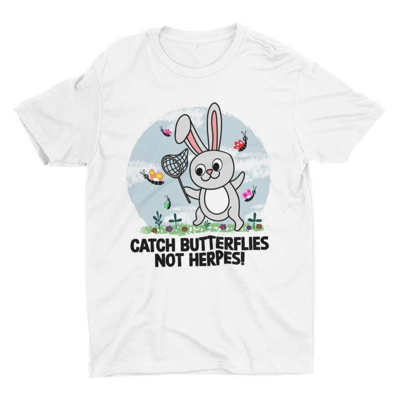 Catch Butterflies Not Herpes, Funny Shirt, Novelty Shirt, Gift for Friend, Cringey Gen Z Humor, Raunchy Shirt, Meme Shirt, Silly NSFW Shirt - 2.jpg
