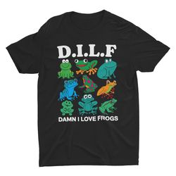 damn i love frogs, dilf shirt, frog shirt, meme tshirt, sarcastic shir