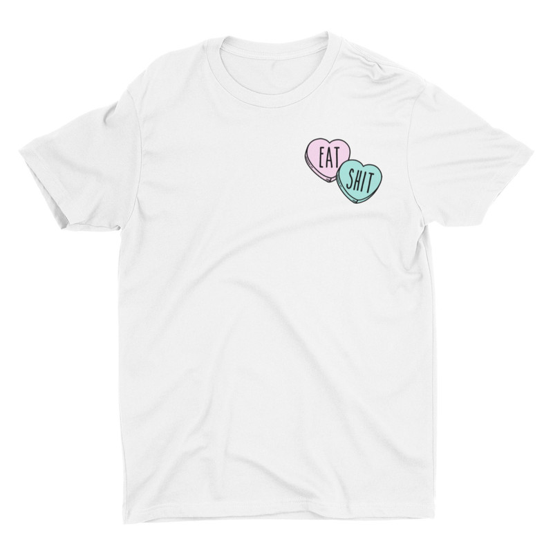 Eat Shit Candy Hearts, Funny Meme Tshirt, Cool Graphic Tee, Offensive Shirt, Weird Shirt, Satire Shirt, Dark Humor, Hilarious - 1.jpg
