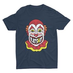eat shit clown, funny clown t shirt, offensive shirt, weird shirt, dar
