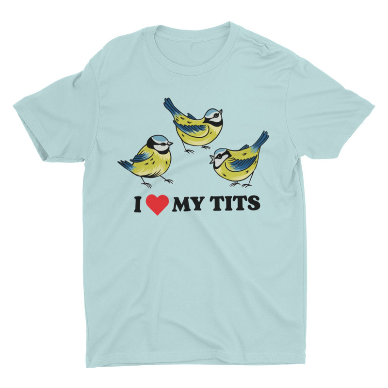I Love My Tits, Funny Tshirt, Bird Shirt, Cool Graphic Shirt, Silly Shirt, Humor Shirt, Clever Joke Shirt, Meme Shirt, Novelty Shirt - 2.jpg