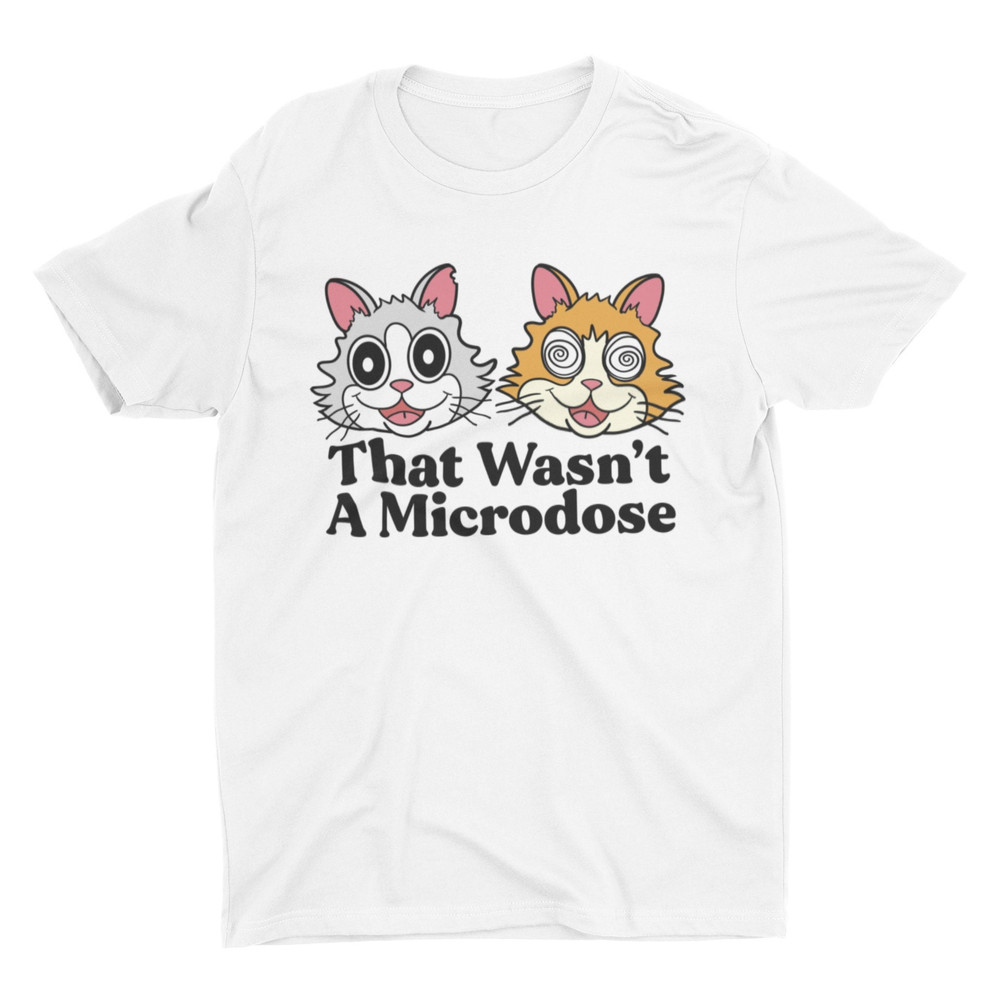 Microdose, Funny Shirt, Weird Shirt, Gift for Friend, Trending Gen Z Meme Shirt, Parody, Funny Cat Shirt, LSD, Mental Health, Trippy Shirt - 1.jpg