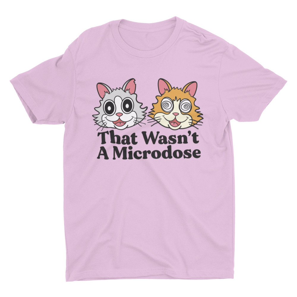 Microdose, Funny Shirt, Weird Shirt, Gift for Friend, Trending Gen Z Meme Shirt, Parody, Funny Cat Shirt, LSD, Mental Health, Trippy Shirt - 2.jpg